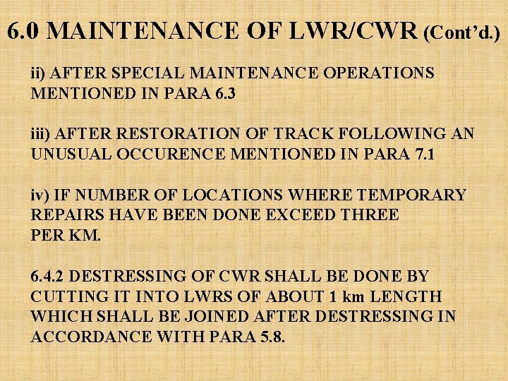 6. 0 MAINTENANCE OF LWR/CWR (Cont’d. ) ii) AFTER SPECIAL MAINTENANCE OPERATIONS MENTIONED IN 6. 0 MAINTENANCE OF LWR/CWR (Cont’d. ) ii) AFTER SPECIAL MAINTENANCE OPERATIONS MENTIONED IN