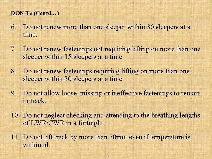 DON’Ts (Contd…) 6. Do not renew more than one sleeper within 30 sleepers at