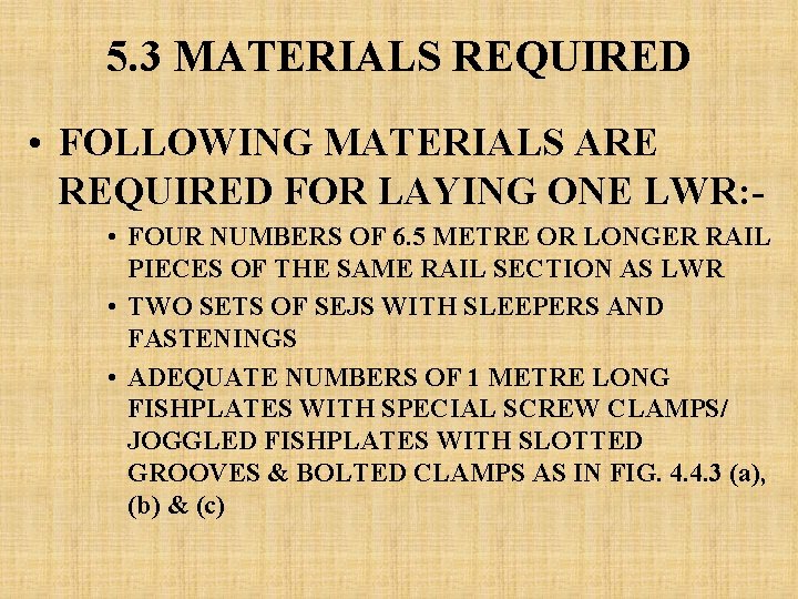 5. 3 MATERIALS REQUIRED • FOLLOWING MATERIALS ARE REQUIRED FOR LAYING ONE LWR: •