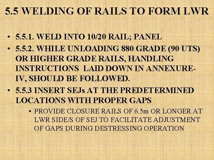 5. 5 WELDING OF RAILS TO FORM LWR • 5. 5. 1. WELD INTO 5. 5 WELDING OF RAILS TO FORM LWR • 5. 5. 1. WELD INTO