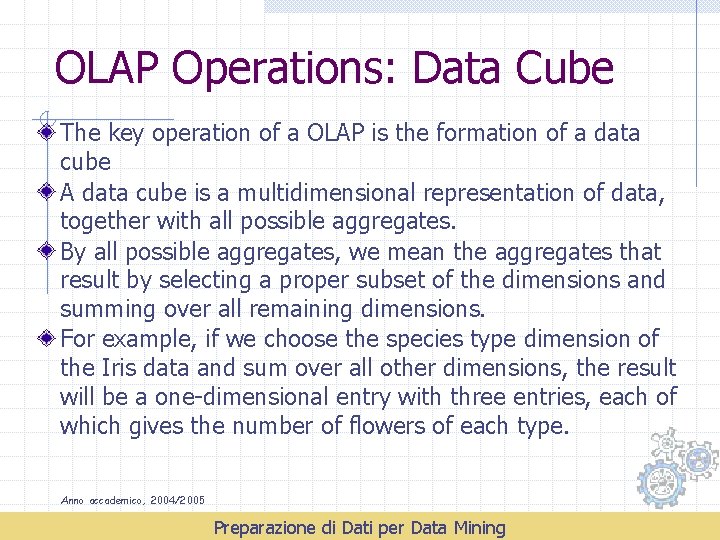 OLAP Operations: Data Cube The key operation of a OLAP is the formation of