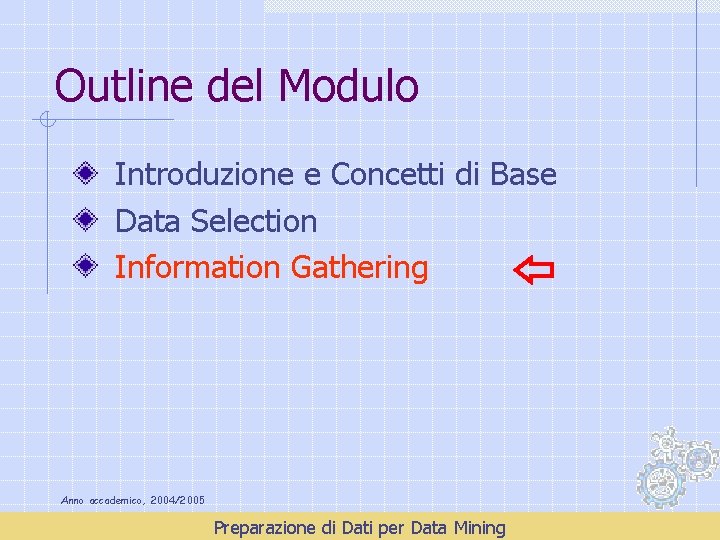 Outline del Modulo Introduzione e Concetti di Base Data Selection Information Gathering Anno accademico,