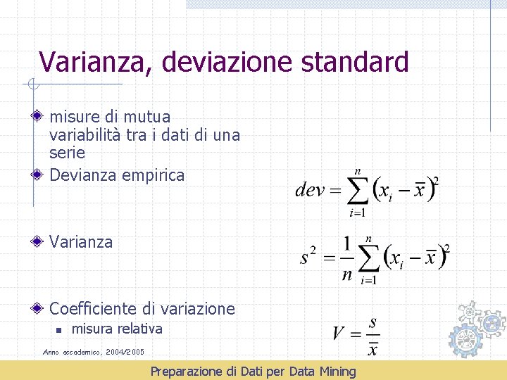 Varianza, deviazione standard misure di mutua variabilità tra i dati di una serie Devianza