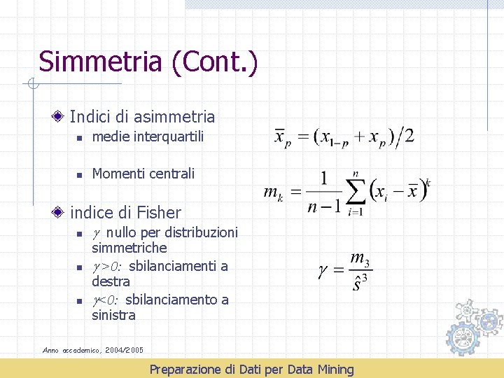 Simmetria (Cont. ) Indici di asimmetria n medie interquartili n Momenti centrali indice di