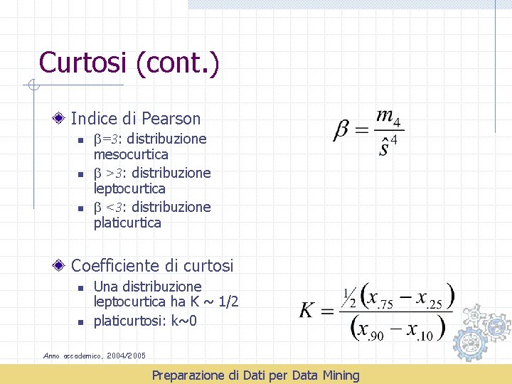 Curtosi (cont. ) Indice di Pearson n =3: distribuzione mesocurtica >3: distribuzione leptocurtica <3: