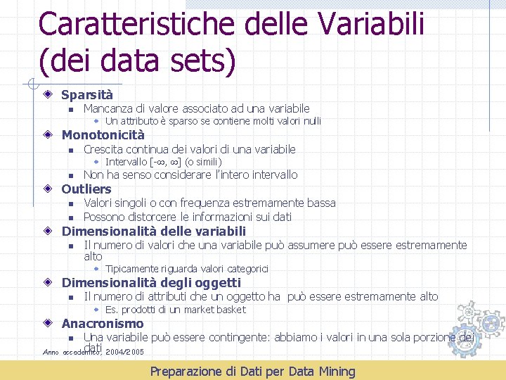 Caratteristiche delle Variabili (dei data sets) Sparsità n Mancanza di valore associato ad una