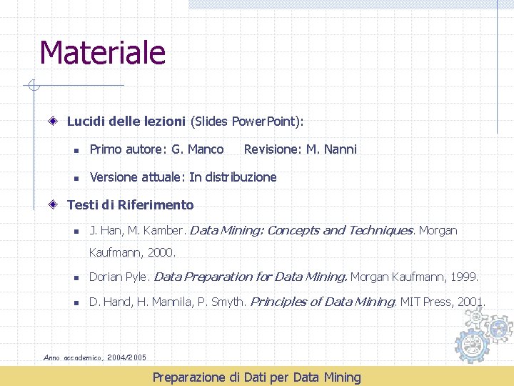 Materiale Lucidi delle lezioni (Slides Power. Point): n Primo autore: G. Manco Revisione: M.