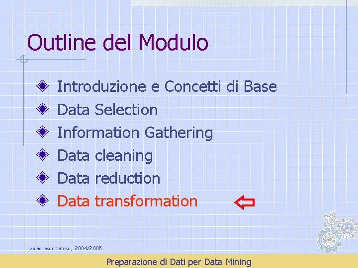 Outline del Modulo Introduzione e Concetti di Base Data Selection Information Gathering Data cleaning