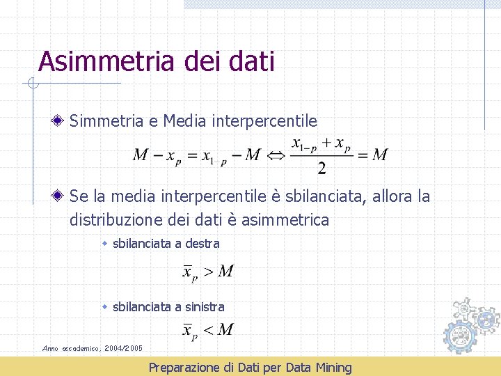 Asimmetria dei dati Simmetria e Media interpercentile Se la media interpercentile è sbilanciata, allora