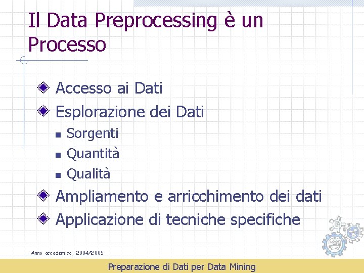 Il Data Preprocessing è un Processo Accesso ai Dati Esplorazione dei Dati n n