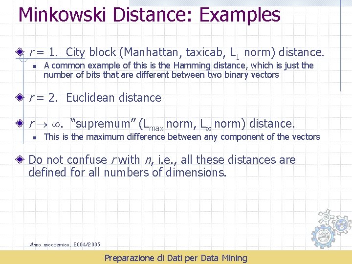 Minkowski Distance: Examples r = 1. City block (Manhattan, taxicab, L 1 norm) distance.