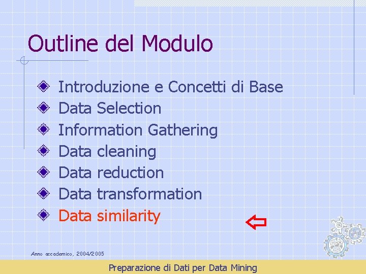 Outline del Modulo Introduzione e Concetti di Base Data Selection Information Gathering Data cleaning