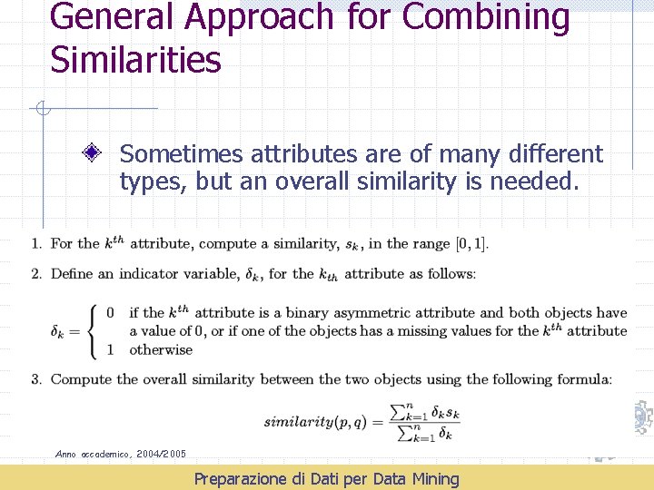 General Approach for Combining Similarities Sometimes attributes are of many different types, but an