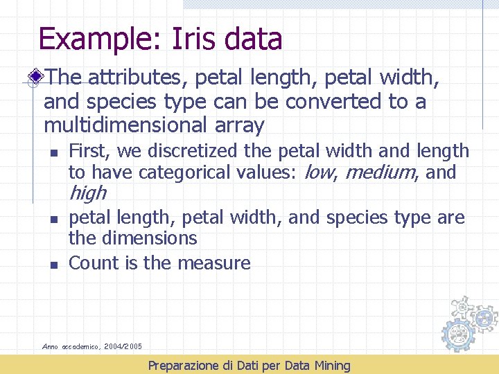 Example: Iris data The attributes, petal length, petal width, and species type can be