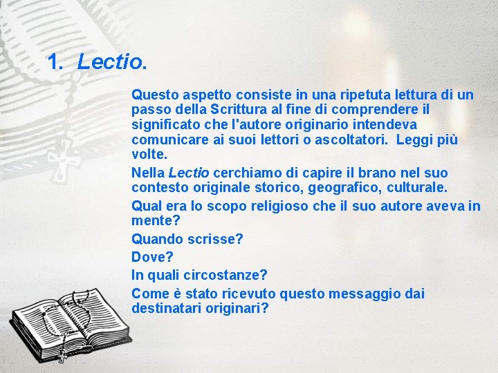 1. Lectio. Questo aspetto consiste in una ripetuta lettura di un passo della Scrittura