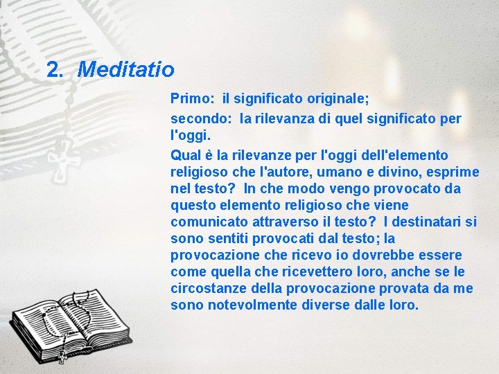 2. Meditatio Primo: il significato originale; secondo: la rilevanza di quel significato per l'oggi.