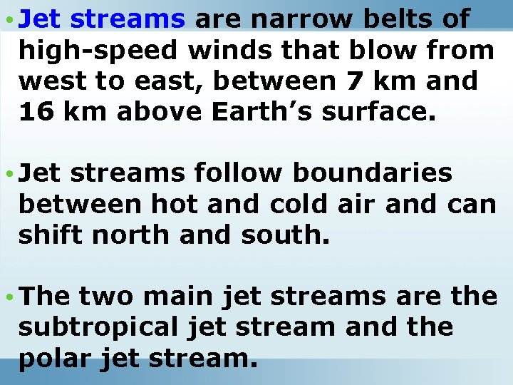  • Jet streams are narrow belts of high-speed winds that blow from west