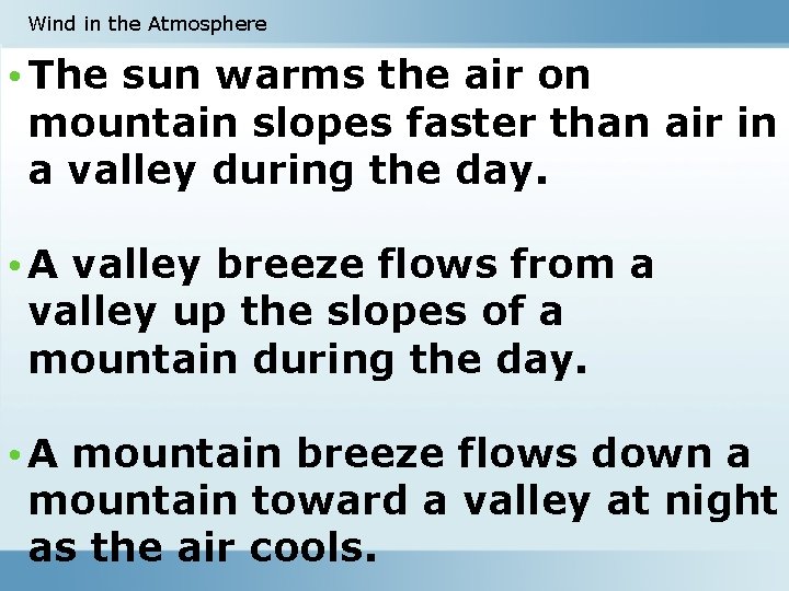 Wind in the Atmosphere • The sun warms the air on mountain slopes faster