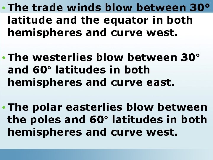 • The trade winds blow between 30° latitude and the equator in both • The trade winds blow between 30° latitude and the equator in both