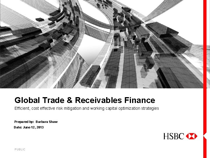 Global Trade & Receivables Finance Efficient, cost effective risk mitigation and working capital optimization