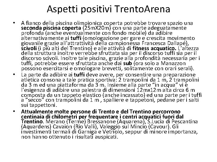 Aspetti positivi Trento. Arena • A fianco della piscina olimpionica coperta potrebbe trovare spazio