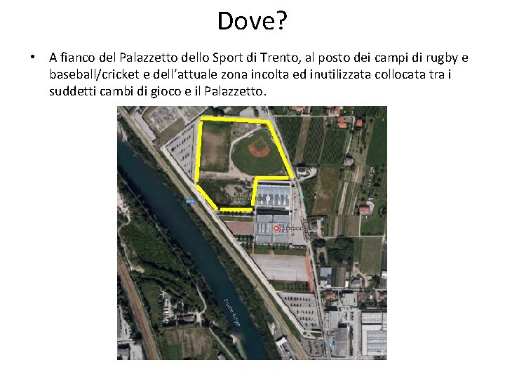 Dove? • A fianco del Palazzetto dello Sport di Trento, al posto dei campi