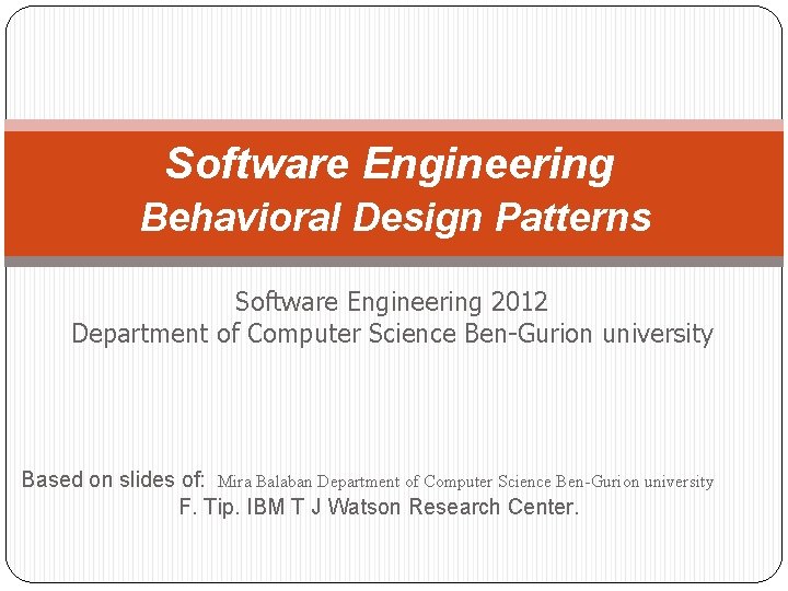 Software Engineering Behavioral Design Patterns Software Engineering 2012 Department of Computer Science Ben-Gurion university