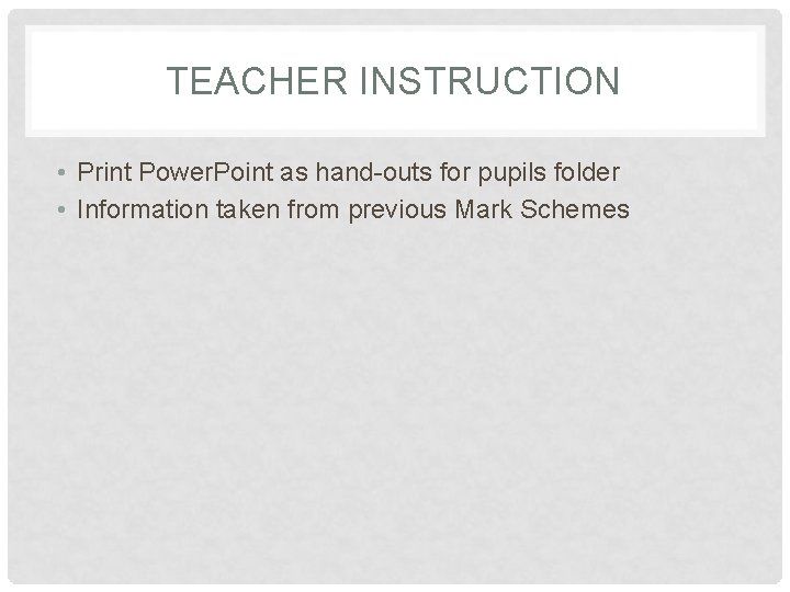 TEACHER INSTRUCTION • Print Power. Point as hand-outs for pupils folder • Information taken TEACHER INSTRUCTION • Print Power. Point as hand-outs for pupils folder • Information taken