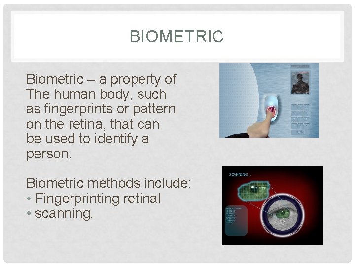 BIOMETRIC Biometric – a property of The human body, such as fingerprints or pattern BIOMETRIC Biometric – a property of The human body, such as fingerprints or pattern