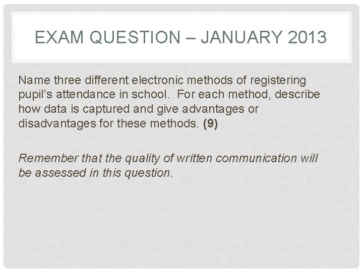 EXAM QUESTION – JANUARY 2013 Name three different electronic methods of registering pupil’s attendance EXAM QUESTION – JANUARY 2013 Name three different electronic methods of registering pupil’s attendance
