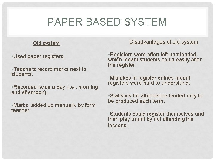 PAPER BASED SYSTEM Old system • Used paper registers. • Teachers record marks next PAPER BASED SYSTEM Old system • Used paper registers. • Teachers record marks next