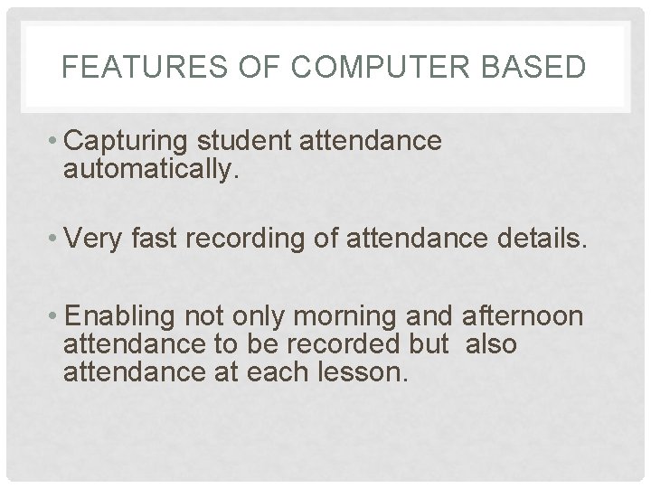 FEATURES OF COMPUTER BASED • Capturing student attendance automatically. • Very fast recording of FEATURES OF COMPUTER BASED • Capturing student attendance automatically. • Very fast recording of