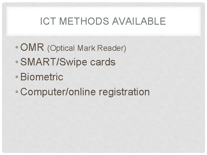 ICT METHODS AVAILABLE • OMR (Optical Mark Reader) • SMART/Swipe cards • Biometric • ICT METHODS AVAILABLE • OMR (Optical Mark Reader) • SMART/Swipe cards • Biometric •