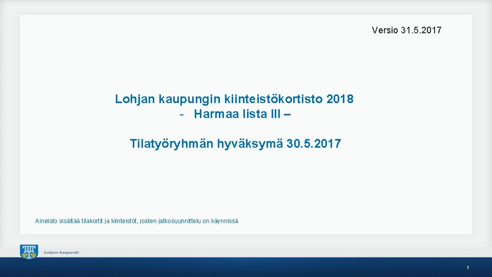 Versio 31. 5. 2017 Lohjan kaupungin kiinteistökortisto 2018 - Harmaa lista III – Tilatyöryhmän