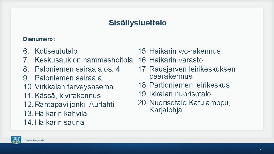 Sisällysluettelo Dianumero: 6. Kotiseututalo 7. Keskusaukion hammashoitola 8. Paloniemen sairaala os. 4 9. Paloniemen
