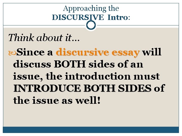 Approaching the DISCURSIVE Intro: Intro Think about it… Since a discursive essay will discuss