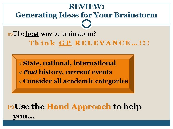 REVIEW: Generating Ideas for Your Brainstorm The best way to brainstorm? Think GP RELEVANCE…!!!