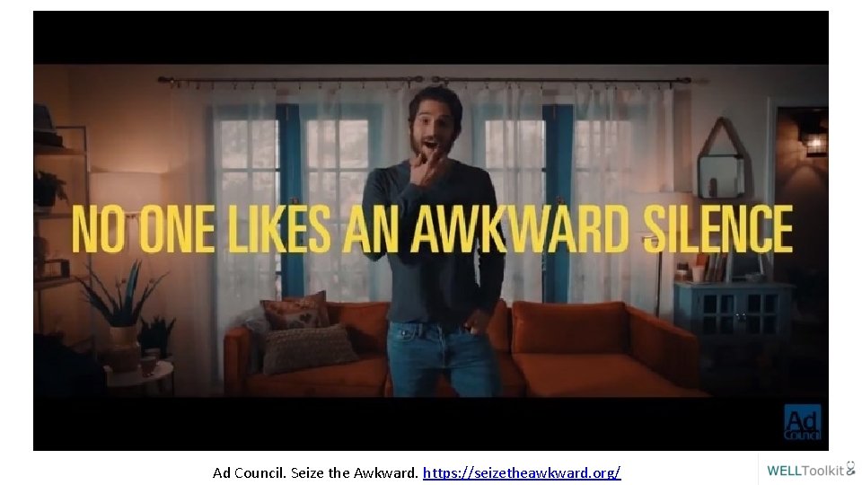 Ad Council. Seize the Awkward. https: //seizetheawkward. org/ 