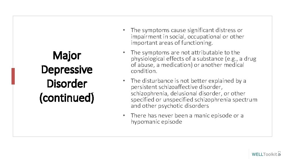 Major Depressive Disorder (continued) • The symptoms cause significant distress or impairment in social,