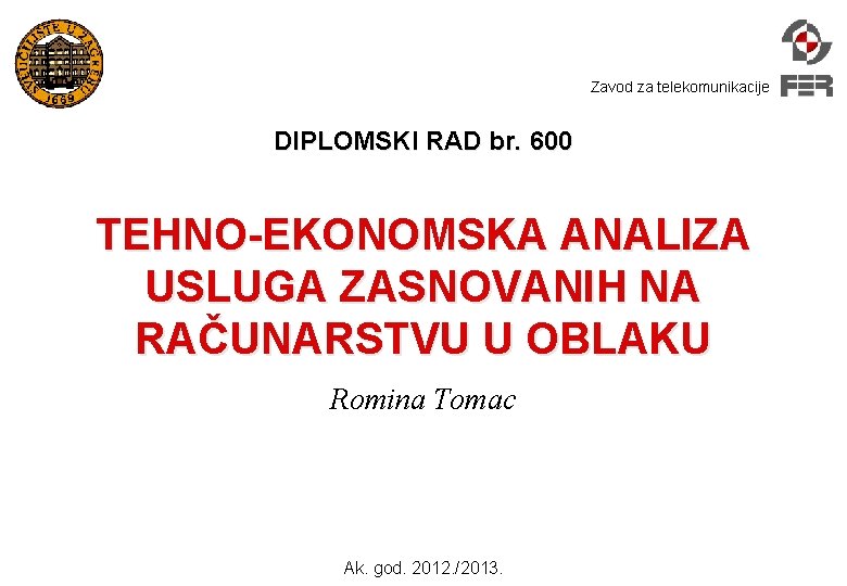 Zavod za telekomunikacije DIPLOMSKI RAD br. 600 TEHNO-EKONOMSKA ANALIZA USLUGA ZASNOVANIH NA RAČUNARSTVU U