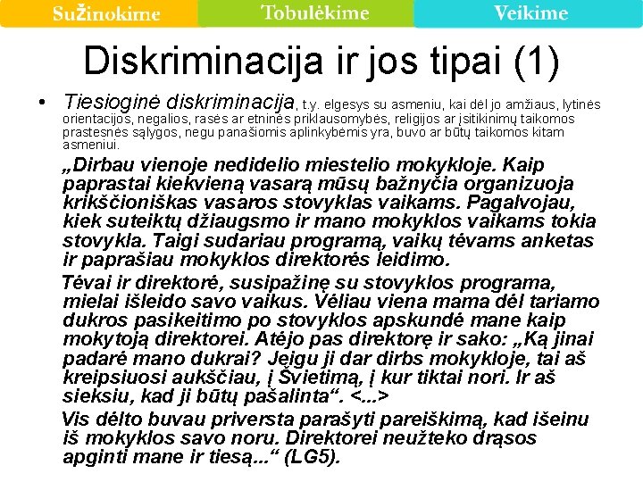 Diskriminacija ir jos tipai (1) • Tiesioginė diskriminacija, t. y. elgesys su asmeniu, kai