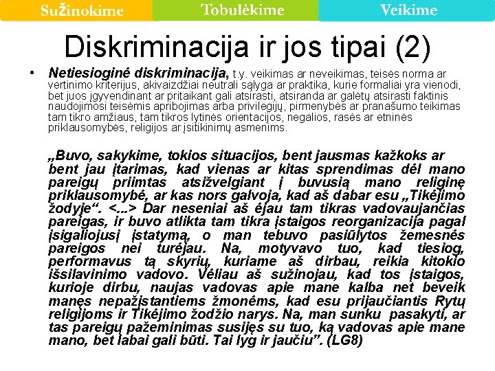 Diskriminacija ir jos tipai (2) • Netiesioginė diskriminacija, t. y. veikimas ar neveikimas, teisės