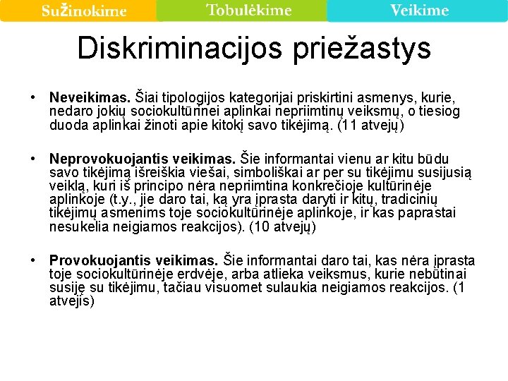 Diskriminacijos priežastys • Neveikimas. Šiai tipologijos kategorijai priskirtini asmenys, kurie, nedaro jokių sociokultūrinei aplinkai