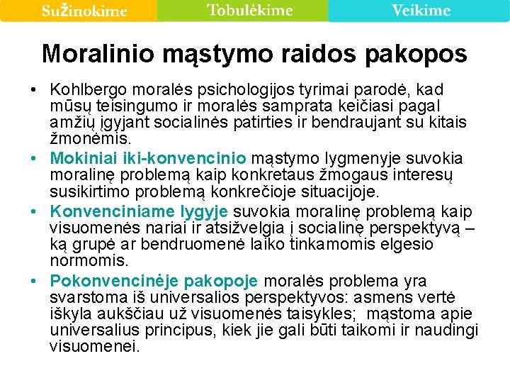 Moralinio mąstymo raidos pakopos • Kohlbergo moralės psichologijos tyrimai parodė, kad mūsų teisingumo ir