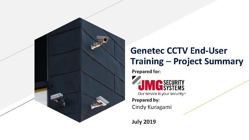 Genetec CCTV End-User Training – Project Summary Prepared for: Prepared by: Cindy Kuragami July