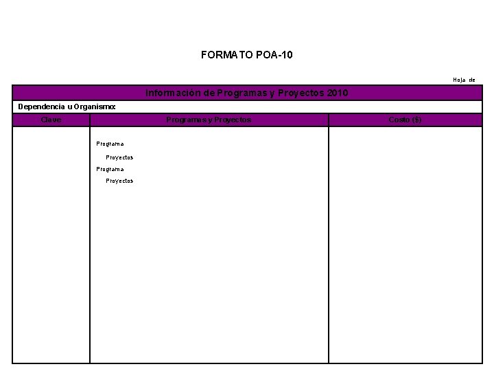 FORMATO POA-10 Hoja de Información de Programas y Proyectos 2010 Dependencia u Organismo: Clave
