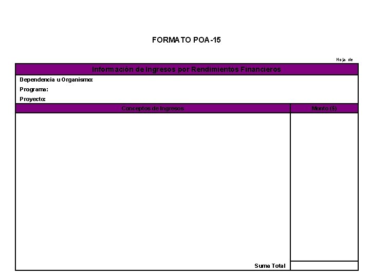 FORMATO POA-15 Hoja de Información de Ingresos por Rendimientos Financieros Dependencia u Organismo: Programa: