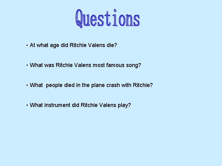  • At what age did Ritchie Valens die? • What was Ritchie Valens