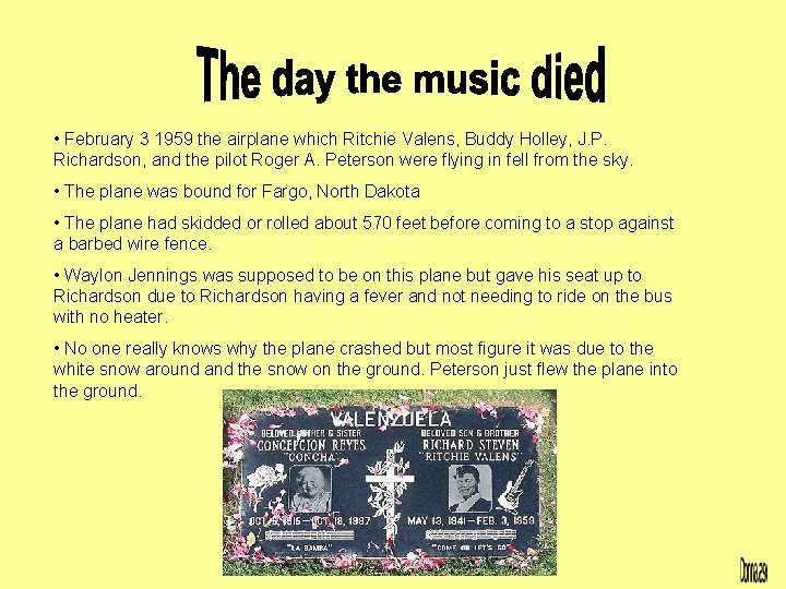 • February 3 1959 the airplane which Ritchie Valens, Buddy Holley, J. P.