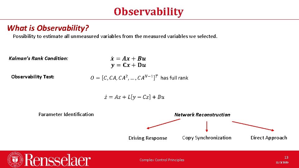 Observability What is Observability? Possibility to estimate all unmeasured variables from the measured variables Observability What is Observability? Possibility to estimate all unmeasured variables from the measured variables
